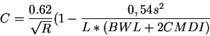 \begin{displaymath}C = \frac{0.62}{\sqrt{R}}(1-\frac{0,54s^2}{L*(BWL+2CMDI)}\end{displaymath}